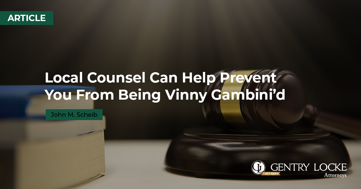 Local Counsel Can Help Prevent You From Being Vinny Gambini’d Article