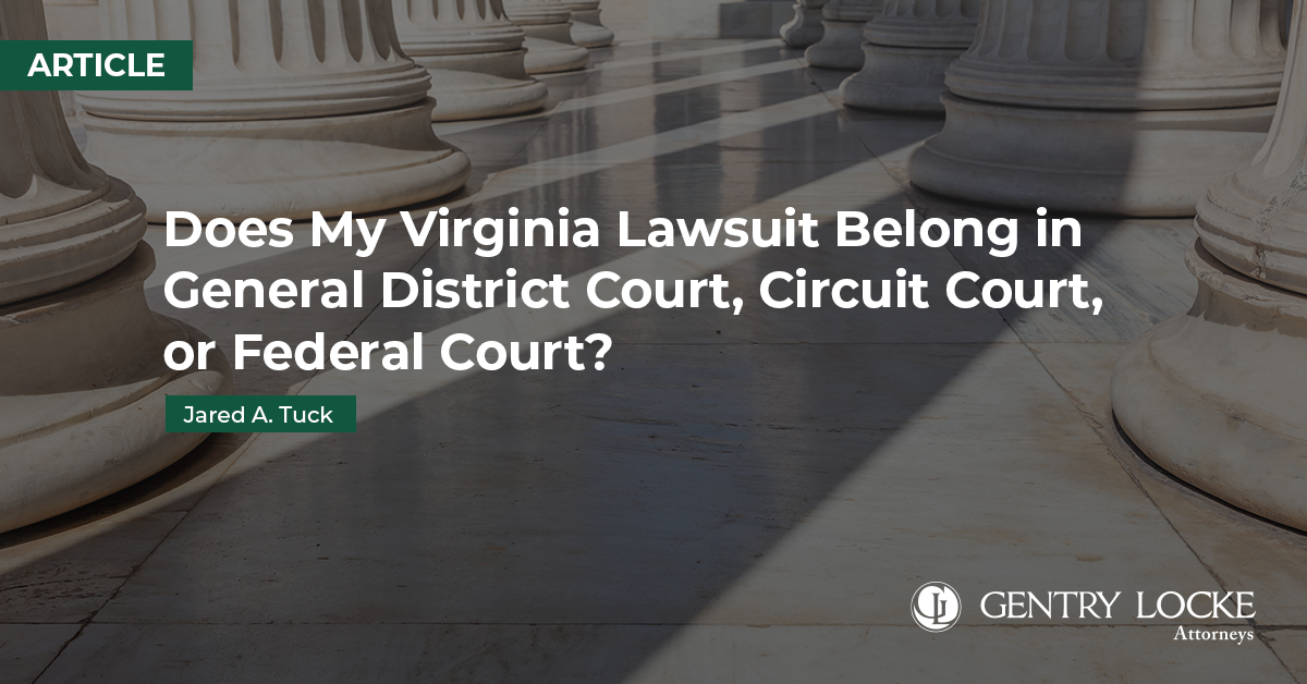 Does My Virginia Lawsuit Belong in General District Court, Circuit Court, or Federal Court?